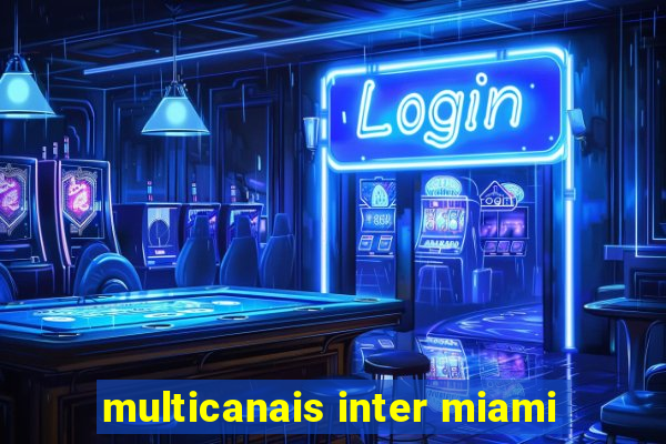 multicanais inter miami